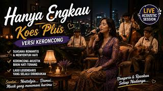 Download lagu HANYA ENGKAU 😭 Koes Plus Versi Keroncong Paling Romantis & Menyentuh! mp3