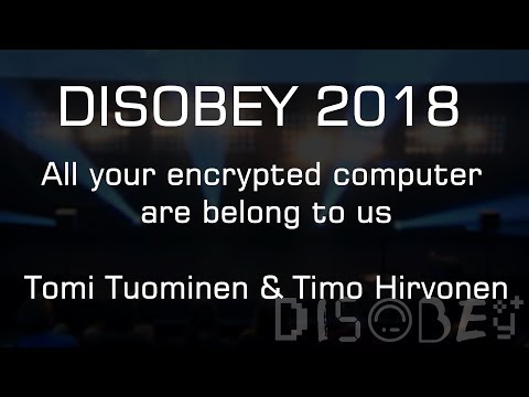 Disobey 2018 - All your encrypted computer are belong to us - Tomi Tuominen & Timo Hirvonen