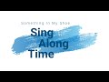 Something In My Shoe - Sing Along