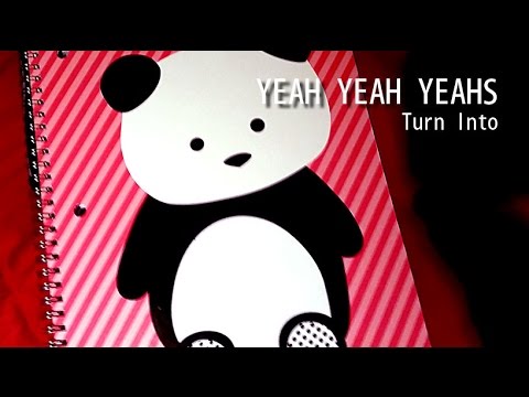 Turn Into - Yeah Yeah Yeahs