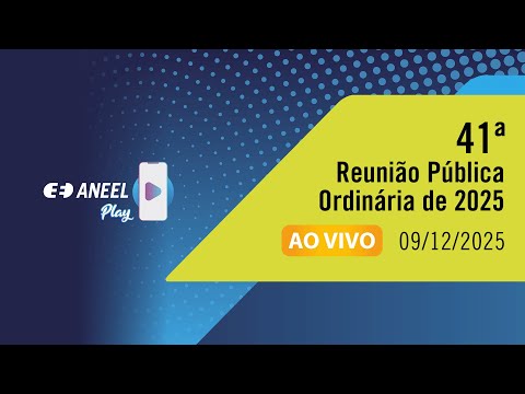 41ª Reunião Pública Ordinária da Diretoria da ANEEL de 2025