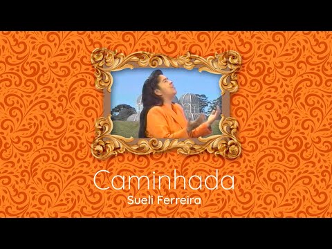Sueli Ferreira - Caminhada | Clipe Oficial