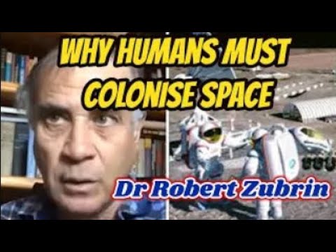 Why humans must colonise space - Dr Robert Zubrin
