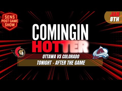 Sens Post Game - Ottawa Senators vs Colorado Avalanche - January 8th - Coming in Hotter LIVE