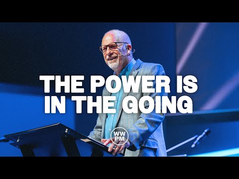 The Power is in the Going | Dr. Dan Sheard