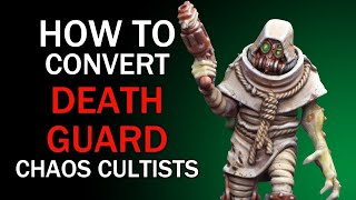 How To Convert Death Guard Chaos Cultists - Warhammer 40k Conversion Tutorial