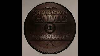 Bastards Of Funk & Sonic Union - Your Own Game (Can't Explain Remix)