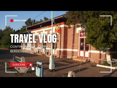 Continuing the Journey: Beresti Old Train Station