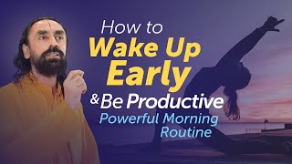 How to Wake Up Early & Be Productive? Powerful Morning Routine by Swami Mukundananda