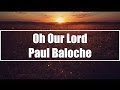 Oh Our Lord - Paul Baloche (Lyrics)