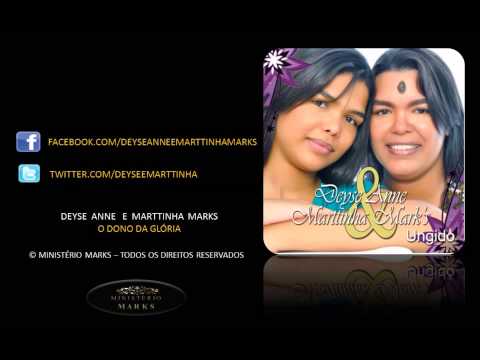 O DONO DA GLÓRIA - DEYSE ANNE E MARTTINHA MARKS