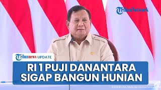 Prabowo Puji Danantara Sigap Bangun Hunian Korban Banjir: Cukup Baik, 600 Unit Rumah dalam 8 Hari