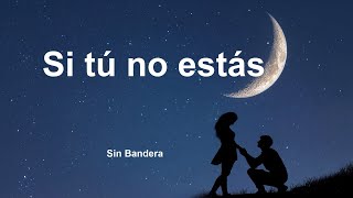 Si Tu No Estas - Sin Bandera (Letra/Lyrics) 💕🎁🎁 #baladas