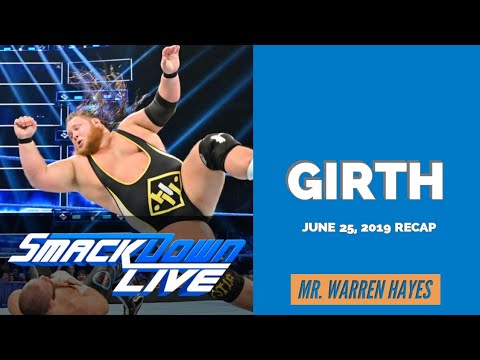 GIRTH - WWE SmackDown Live Recap - June 25, 2019