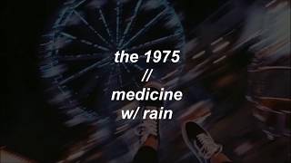 the 1975 ; medicine (with rain)