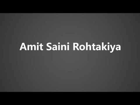 How To Pronounce Amit Saini Rohtakiya