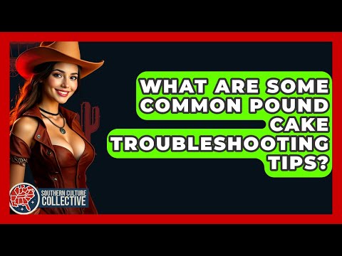 What Are Some Common Pound Cake Troubleshooting Tips? - Southern Culture Collective