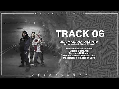 06.- Chilenos Mcs - Una Mañana Distinta (Con Mc Unabez & Matiah Chinaski)