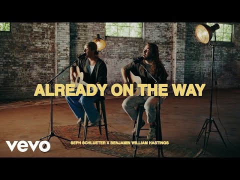 Seph Schlueter, Benjamin William Hastings - Already On The Way (Lyric Video)
