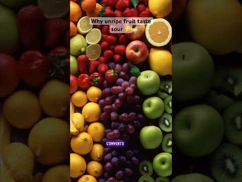 Why does unripe fruit taste sour, but ripe fruit usually tastes sweet?
