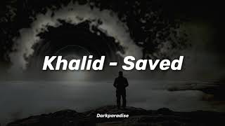 Khalid - Saved (lyrics)
