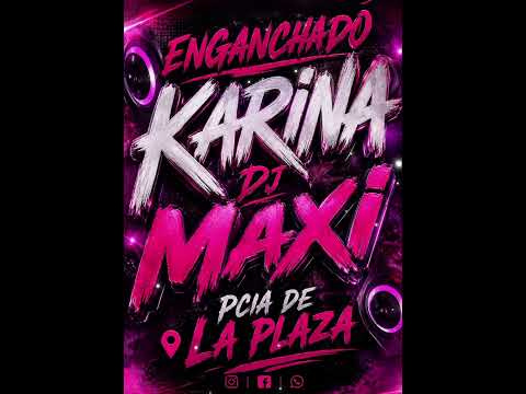 ENGANCHADO DE KARINA DJ MAXI PCIA DE LA PLAZA