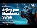 Kisah Aneh Lucu Anjing Pun Membenci Syi Ah