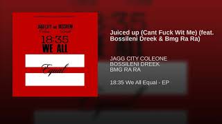 Juiced up (Cant Fuck Wit Me) (feat. Bossileni Dreek & Bmg Ra Ra)