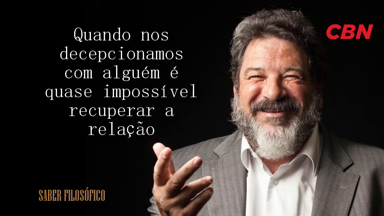 Quando nos decepcionamos com alguém é quase impossível recuperar a relação ●  Mario Sergio Cortella