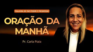 ORAÇÃO DA MANHÃ - 07/08/2026 - PASTORA CARLA PIAIA