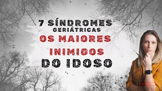 OS MAIORES INIMIGOS DO IDOSO - 7 is da GERIATRIA [AS GRANDES SÍNDROMES]