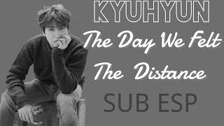 The Day We Felt The Distance - Kyuhyun (SUB ESP)