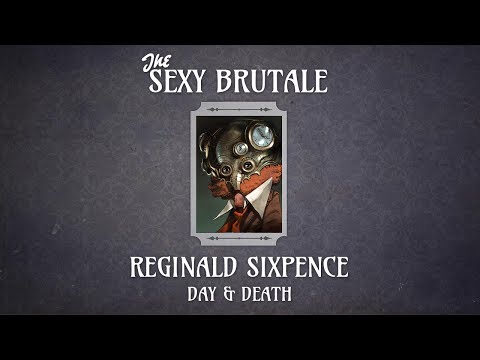 The Sexy Brutale - Reginald Sixpence's Day & Death