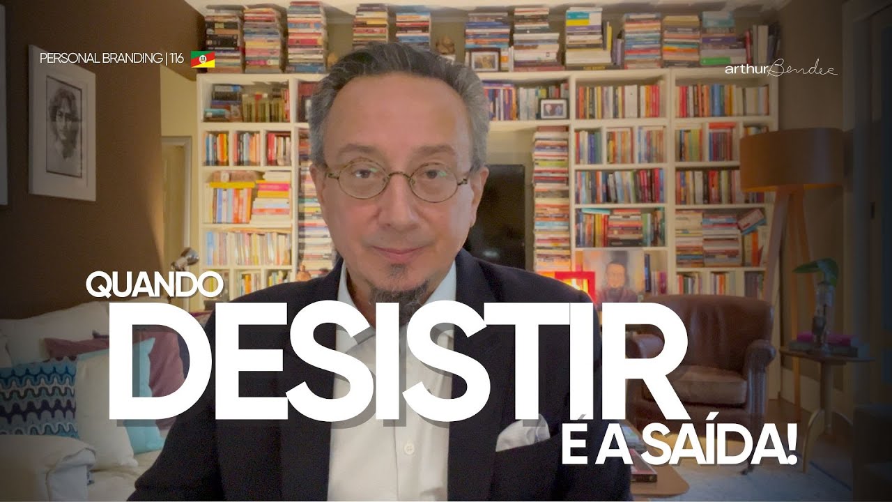 QUANDO DESISTIR É A SAÍDA | Arthur Bender | Personal Branding