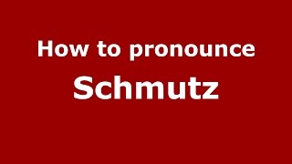 How to pronounce Schmutz