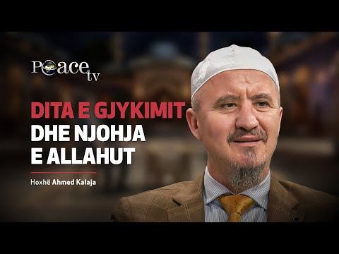 Shkallët | 28. Dita e Gjykimit dhe njohja e Allahut - Ahmed Kalaja