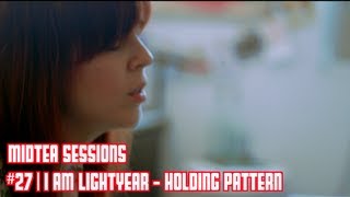 I am Lightyear - Holding Patterns (MidTea Sessions 27)