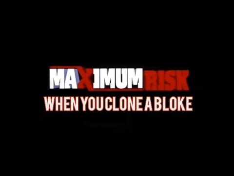 Maximum Risk when you clone a bloke