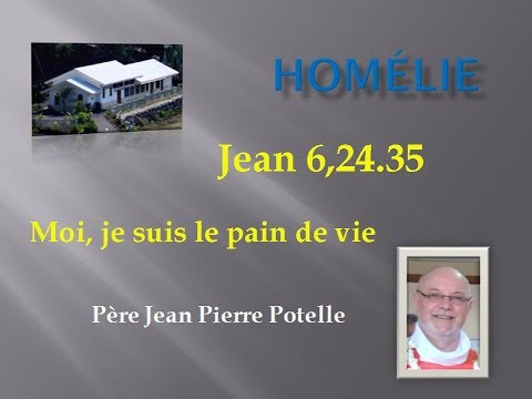 Homélie P Potelle jean 6 24 35 moi je suis le pain de vie