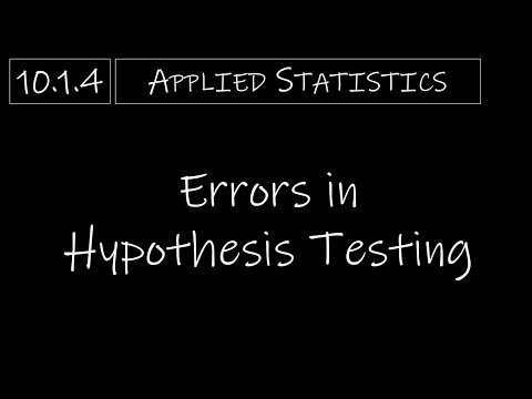 Statistics - 10.1.4 Errors in Hypothesis Testing