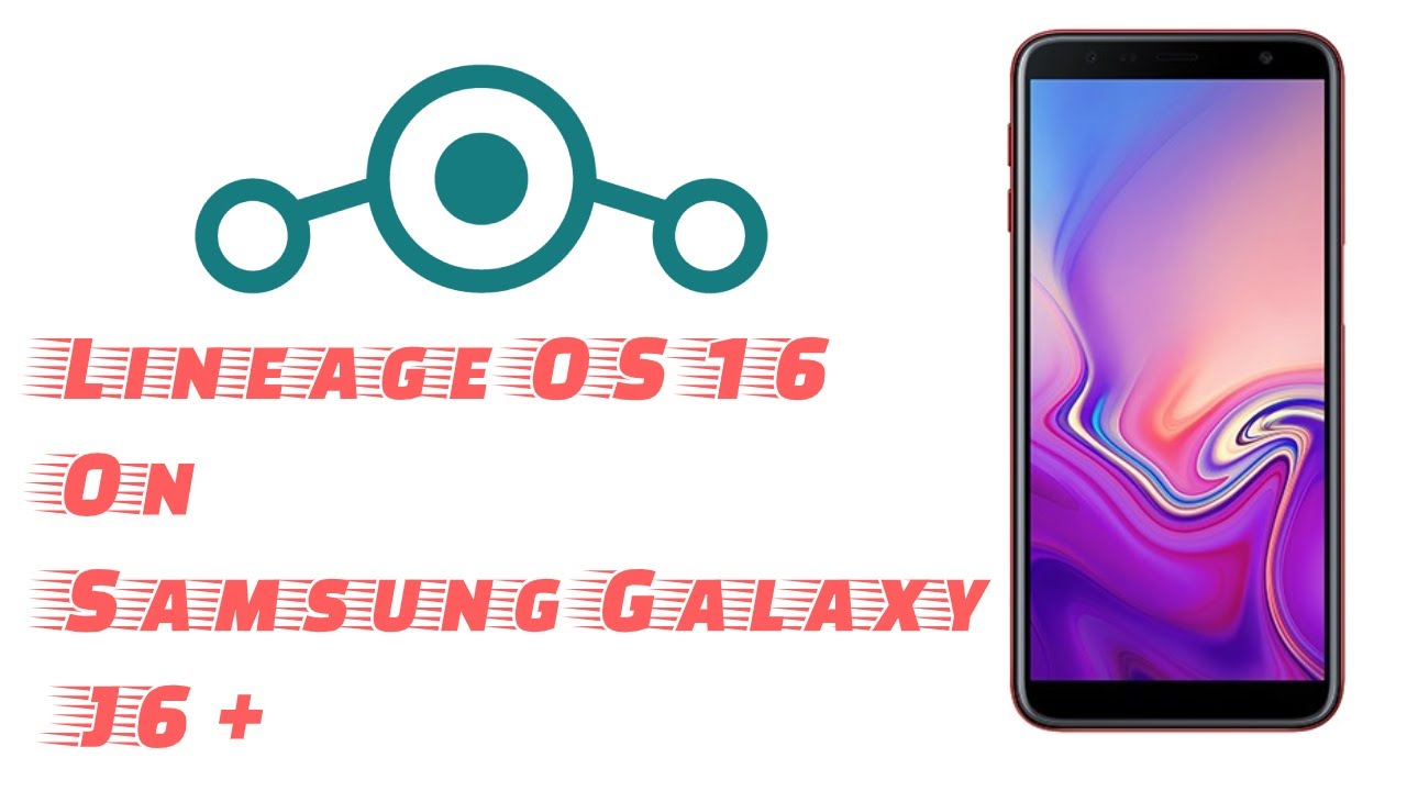 Galaxy J6 Plus LineageOS 16 Installation (Custom ROM)