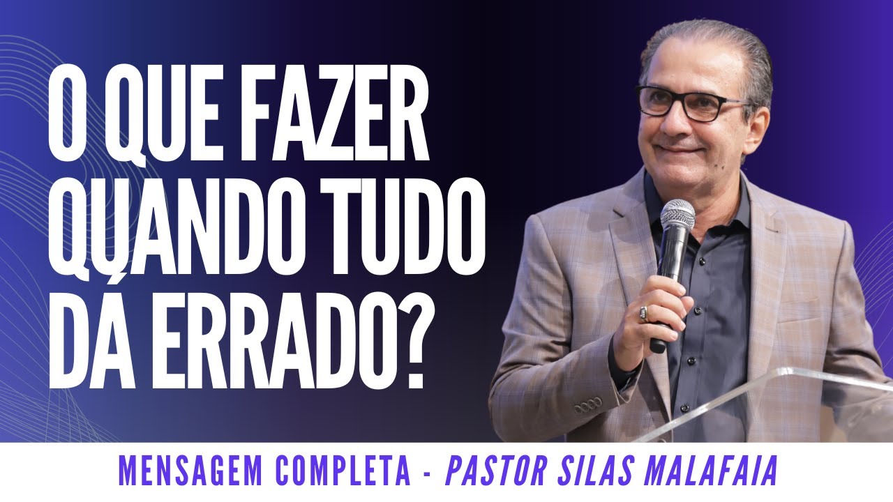 PR  SILAS MALAFAIA I O QUE FAZER QUANDO TUDO DÁ ERRADO?