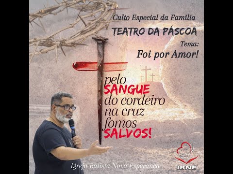 TEATRO DE PÁSCOA: "FOI POR AMOR" | PR. DANIEL ALTO | NOVA ESPERANÇA - IBNE | 07/04/2024