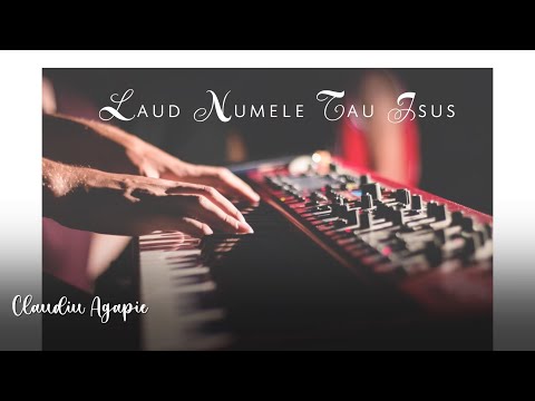 Claudiu Agapie - Laud Numele Tau, Isus!