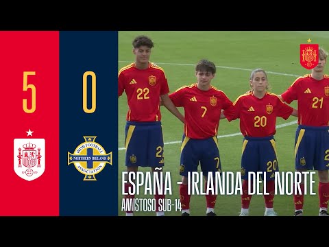 RESUMEN | SUB-14 | Amistoso España 5-0 Irlanda del Norte | 🔴 SEFUTBOL