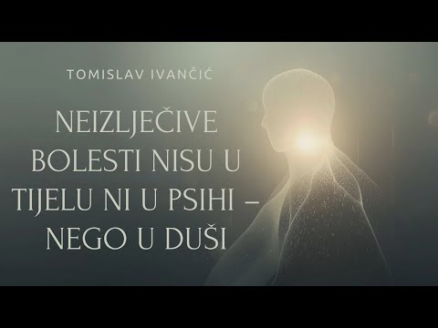Tomislav Ivančić - Neizlječive bolesti nisu u tijelu ni u psihi – nego u duši