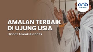 Download lagu Amalan Terbaik di Ujung Usia | Ustadz Ammi Nur Baits mp3