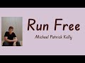 Run Free - Michael Patrick Kelly | Lyrics / Lirik