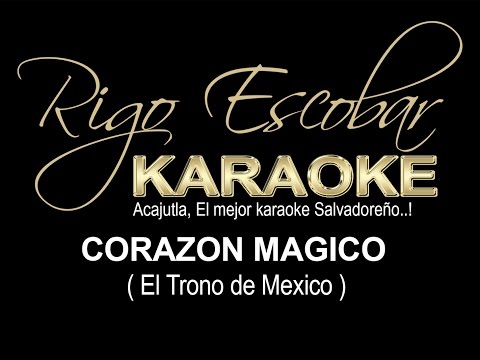 KARAOKE EL TRONO DE MEXICO - CORAZON MAGICO (RIGO).avi