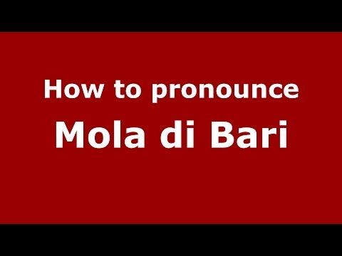 How to pronounce Mola di Bari (Italian/Italy) - PronounceNames.com